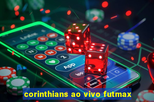 corinthians ao vivo futmax